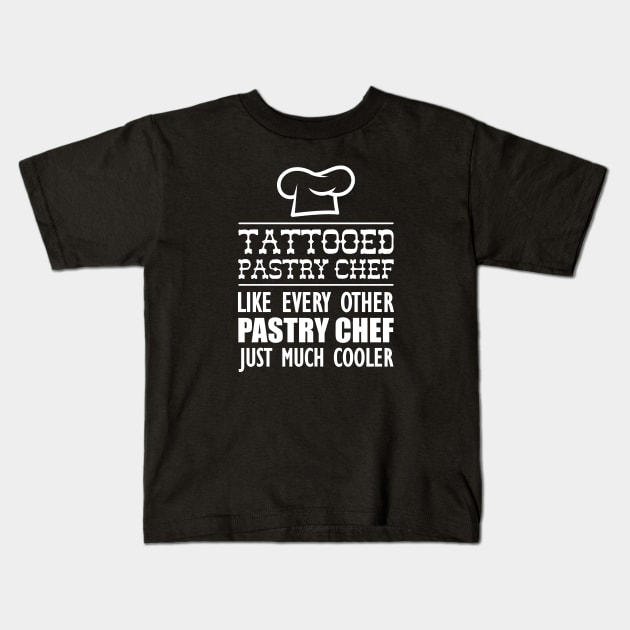 Tattooed Chef like every other pastry chef just much cooler w Kids T-Shirt by KC Happy Shop